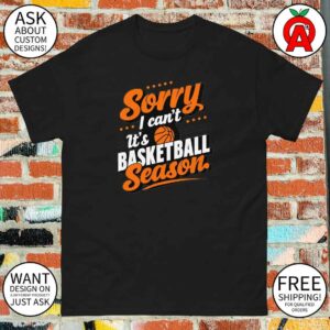 Playful Sorry I Can’t It’s Basketball Season Tee – Funny Gift for Basketball Fans