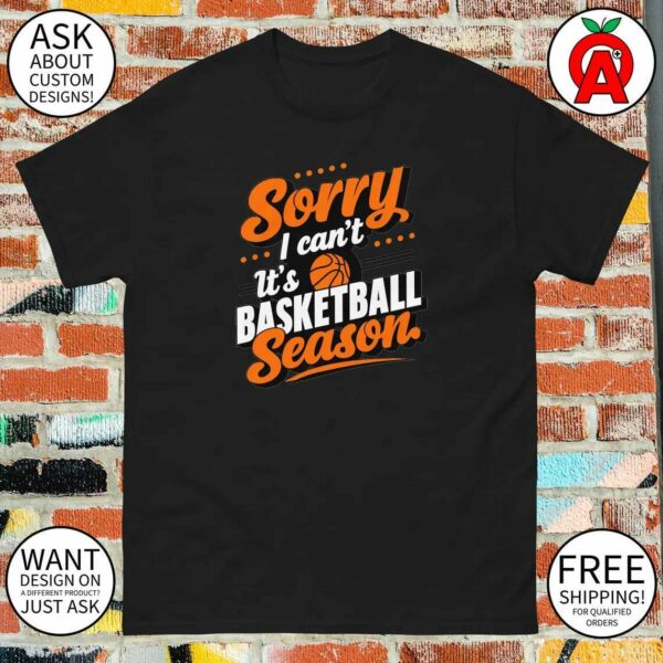 Playful Sorry I Can’t It’s Basketball Season Tee – Funny Gift for Basketball Fans