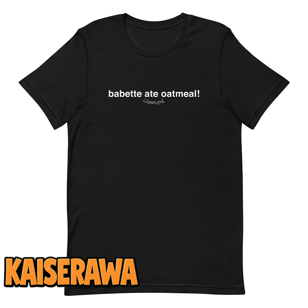 Gilmore Girls Merch Babette Ate Oatmeal T-Shirt Gilmore Girls Merch Babette Ate Oatmeal T-Shirt
