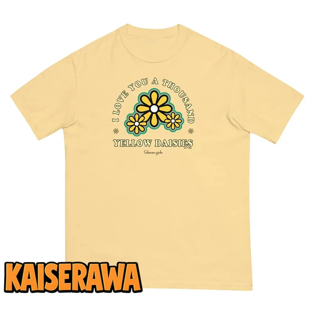 Gilmore Girls Merch I Love You A Thousand Yellow Daisies T-Shirt Gilmore Girls Merch I Love You A Thousand Yellow Daisies T-Shirt