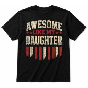 Awesome Like My Daughter Funny Men Dad Father’s Day Black T-Shirt