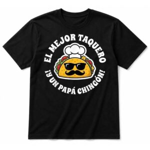 El Mejor Taquero Y Un Papa Chingon Mexican Taco Dad T-Shirt