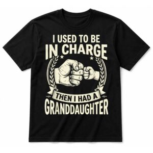 I Used to Be in Charge Then I Had A Granddaughter T-Shirt