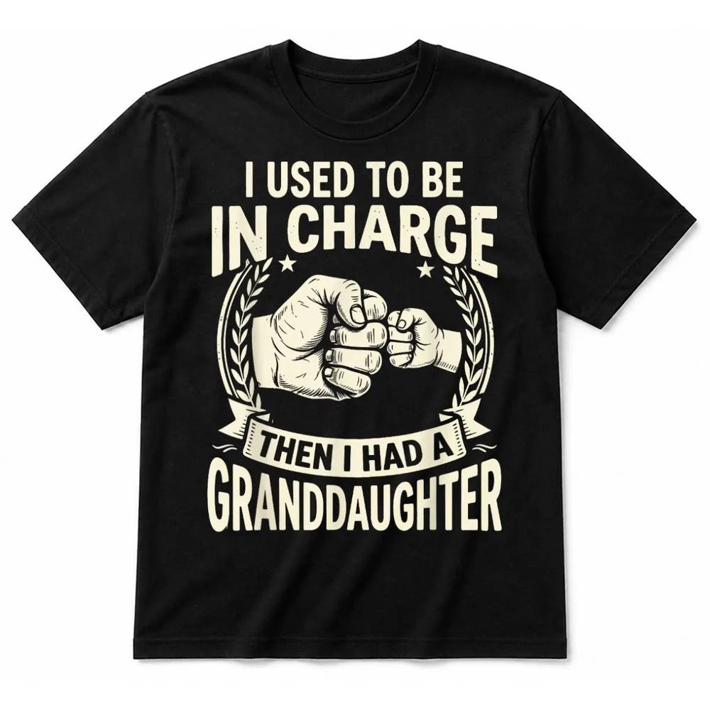 I Used to Be in Charge Then I Had A Granddaughter T-Shirt I Used to Be in Charge Then I Had A Granddaughter T-Shirt