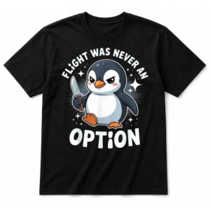 Penguin Flight was Never an Option Funny Dark Humor T-Shirt