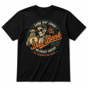 Skeleton Dad Bank 24 7 Fast Cash No Credit Checks T-Shirt